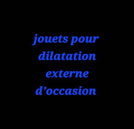 Jouets pour dilatation
